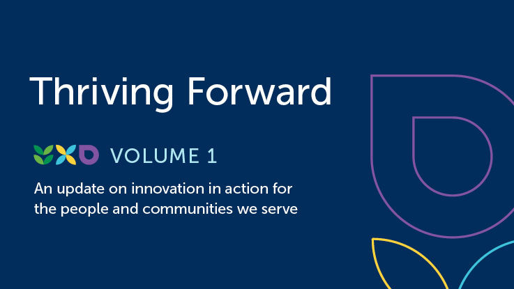 Thriving Forward. Volume 1 An update on innovation in action for the people and communities we serve.