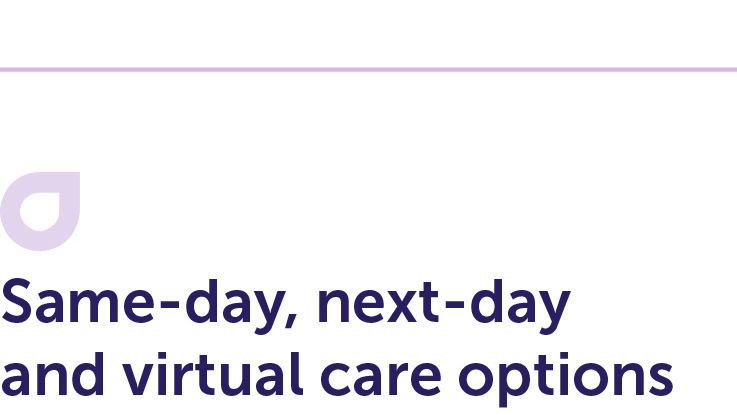 Same-day, next-day and virtual care options